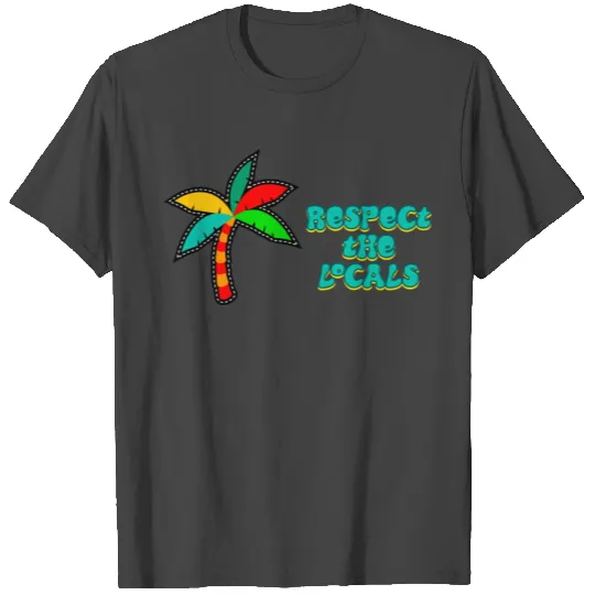 Respect The Locals T Shirts