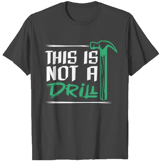 This Is Not A Drill T Shirts