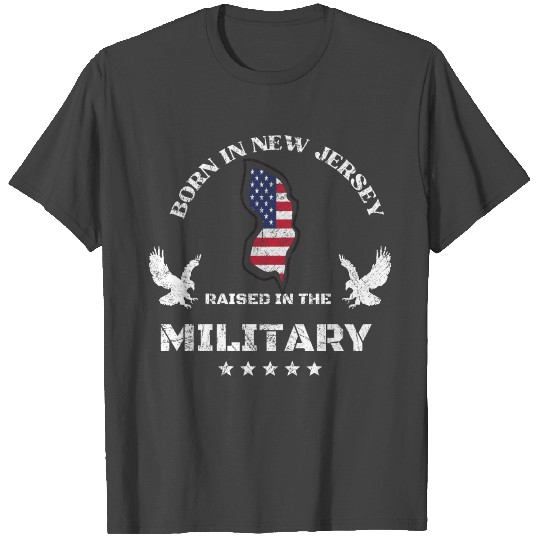 Born in New Jersey raised in the military T Shirts