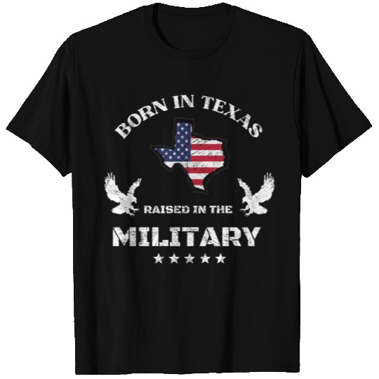 Born in Texas raised in the military T Shirts