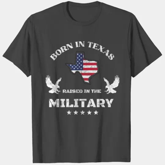 Born in Texas raised in the military T Shirts