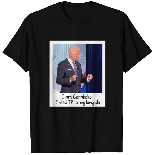 Biden is Cornholio T Shirts