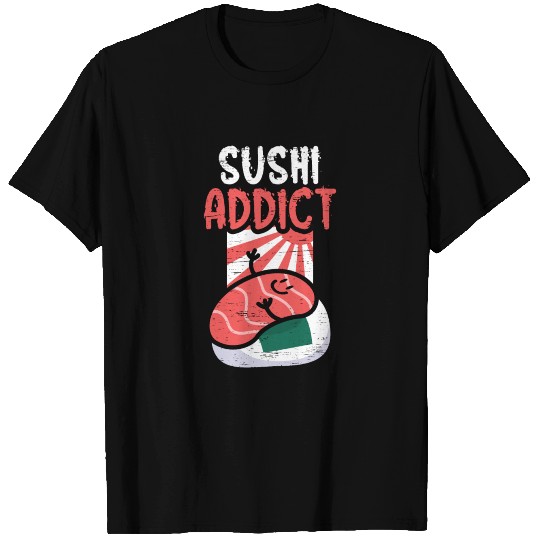 Sushi Roll Sushi Sushi Addict T Shirts