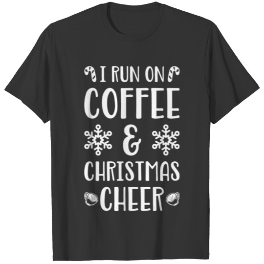 I Run On Coffee And Christmas Cheer Funny Xmas T-shirt