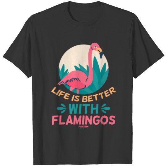 Life Is Better With Flamingos T-shirt