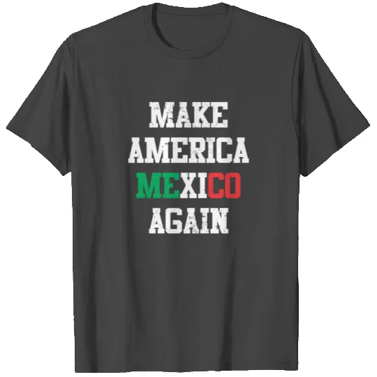 Mexico America Politics Demo Birthday Christmas T Shirts