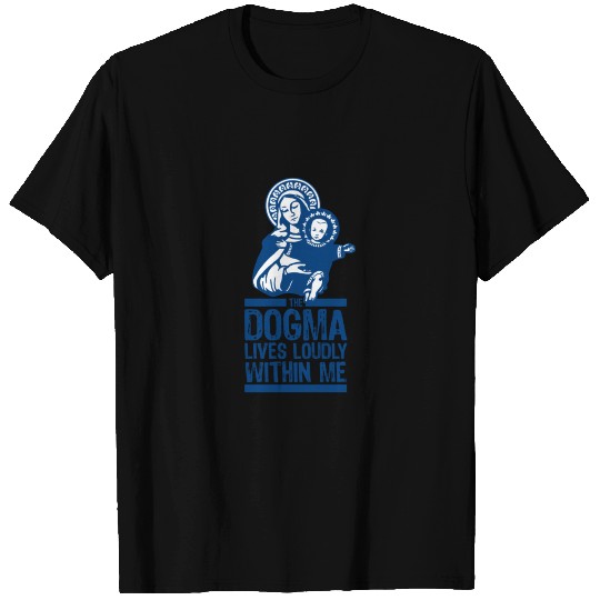 Dogma Lives Loudly Within Mary the Madonna Essenti T Shirts