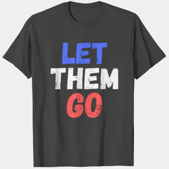 let them go T Shirts