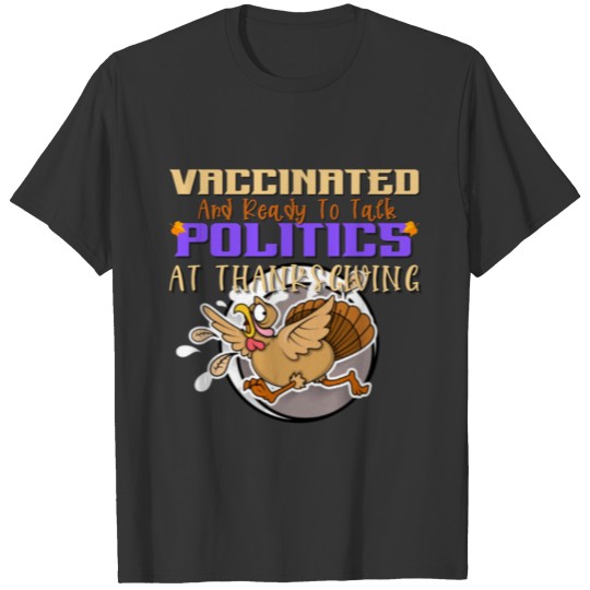 Vaccinated And Ready To Talk Politics At Thanksgiv T-shirt