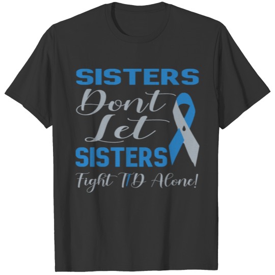 Sister Dont Let Sisters Fight T1D Alone Diabetes T-shirt