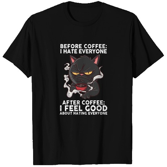 Before Coffee I Hate Everyone After Coffee I Feel T Shirts