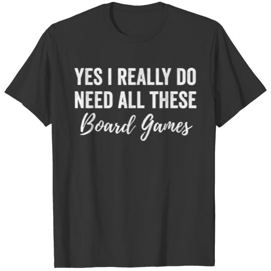 Yes I Need All These Board Games T Shirts