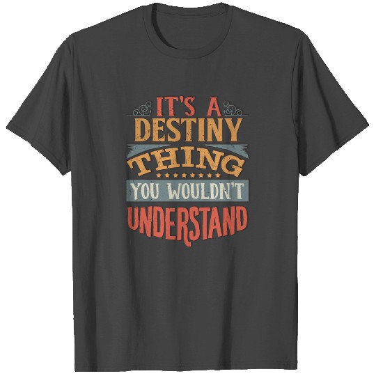 It's A Destiny Thing You Wouldnt Understand - T Shirts