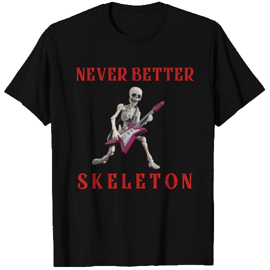 Never better skeleton T Shirts
