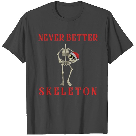Never Better Skeleton T Shirts