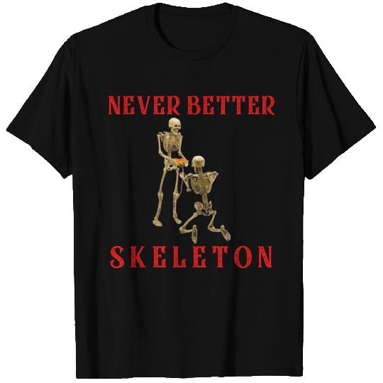 Never Better Skeleton T Shirts