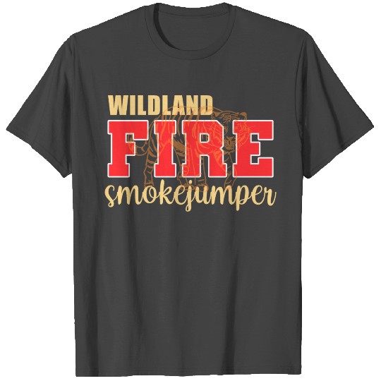WildLand Fire Smokejumper Forest Firefighter Depar T Shirts