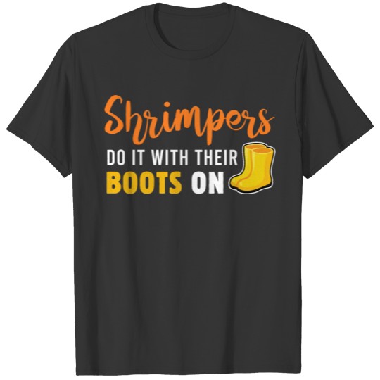 Shrimpers Do it With Their Boots On Fishing Catche T-shirt