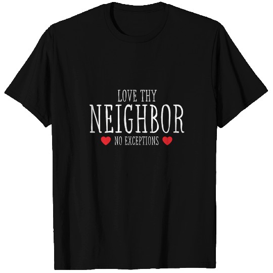 Love Thy Neighbor No Exceptions Peace Christian Gi T Shirts