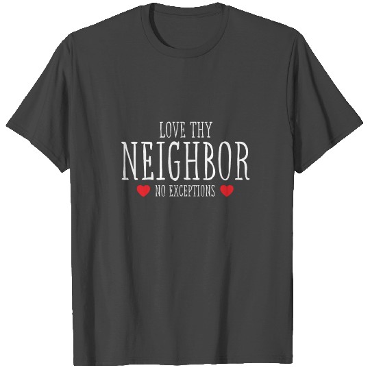Love Thy Neighbor No Exceptions Peace Christian Gi T Shirts