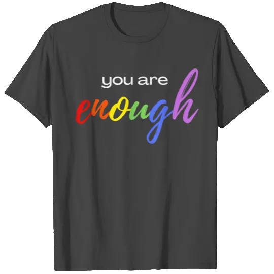 You Are Enough T Shirts