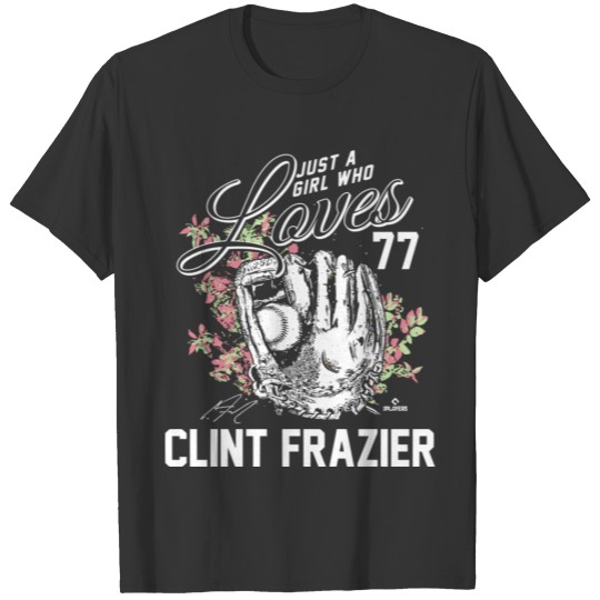 Just A Girl Who Loves Clint Frazier T-shirt
