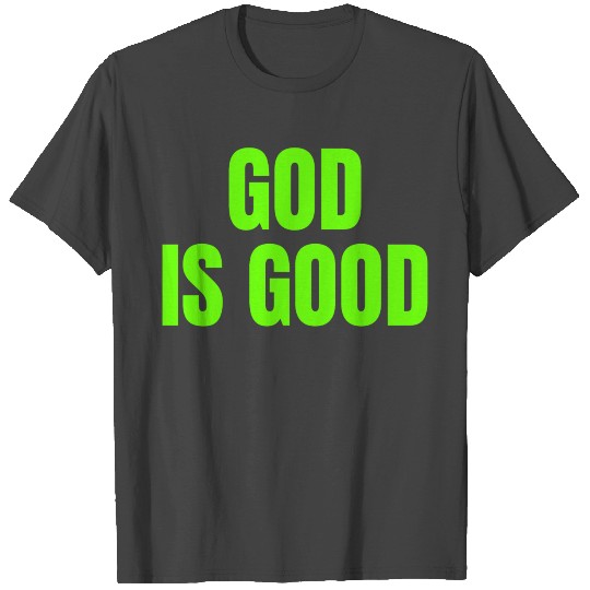 God Is Good - Christian Motivational Quotes T Shirts