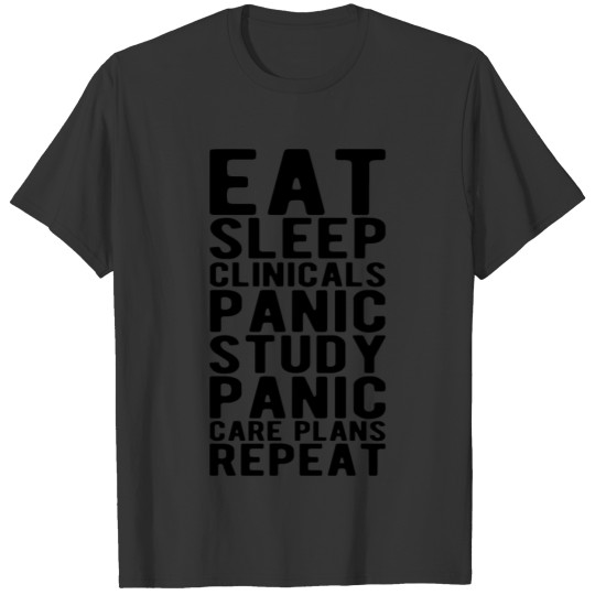 Nurse - eat sleep clinicals panic study panic b T-shirt