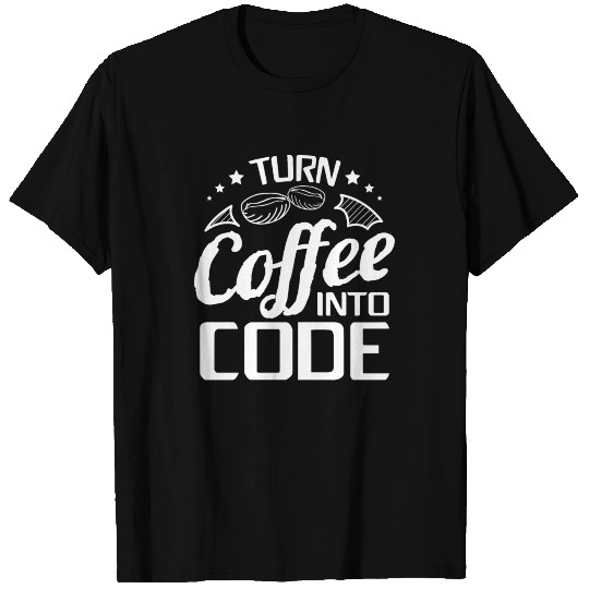 I Turn Coffee Into Code - Programmer Software T Shirts