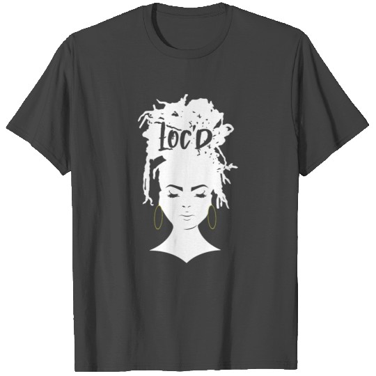Dreadlocks LOC'd Melanin Afro Dreads Lover Gift T Shirts