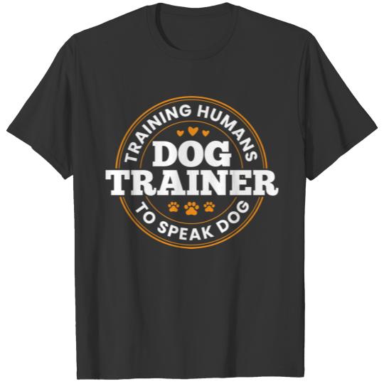 Dog Trainer Training Humans To Speak Dog Funny Tra T-shirt