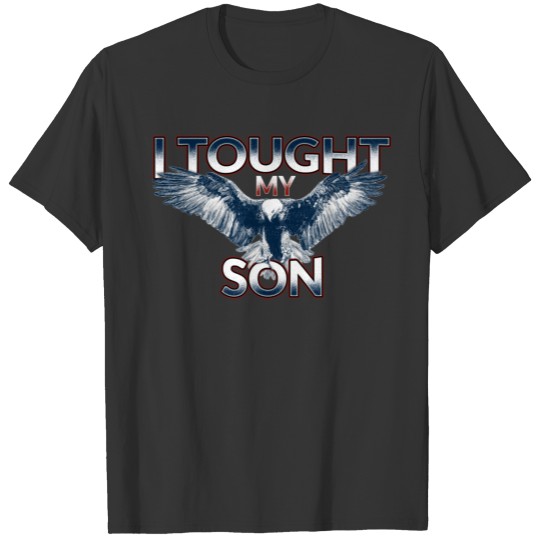 I Taught My Son to Stand up for Himself Military T Shirts