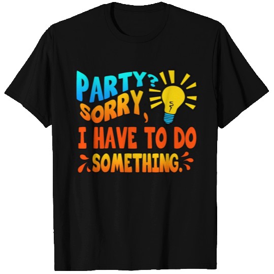 Introvert Party Sorry I Have To Do Something T Shirts