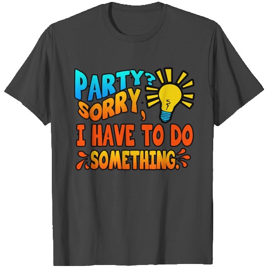 Introvert Party Sorry I Have To Do Something T Shirts