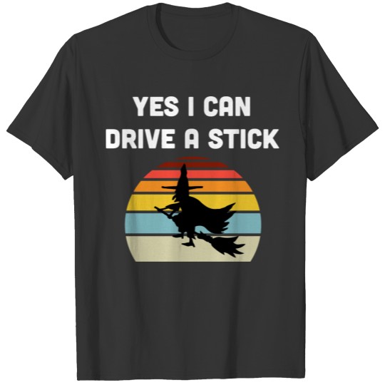 Yes I Can Drive A Stick T-shirt