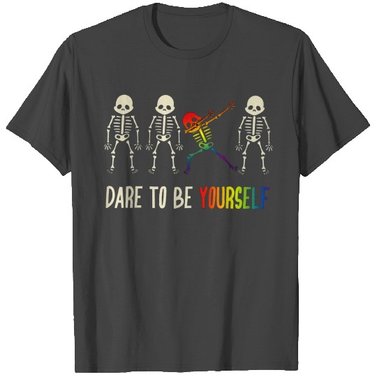 Dare to be yourself T Shirts