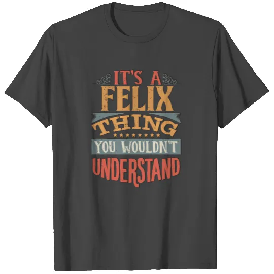 It's A Felix Thing You Wouldnt Understand - Felix T Shirts