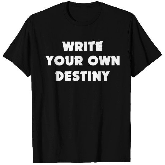 Write Your Own Destiny T Shirts