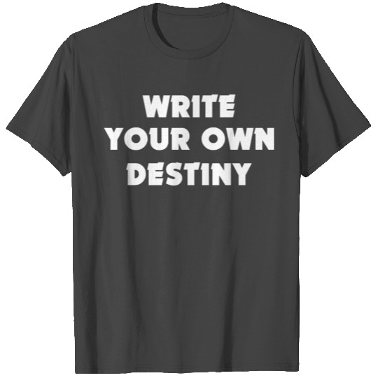 Write Your Own Destiny T Shirts