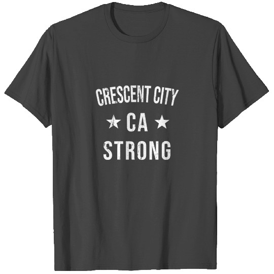 Crescent City CA Strong Hometown Souvenir Vacation T Shirts