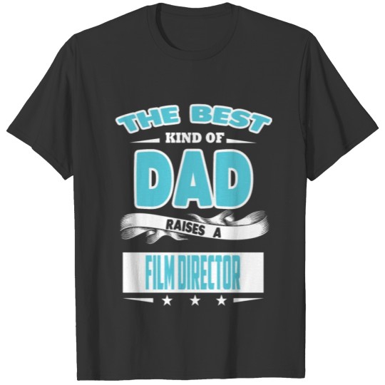 The Best Kind Of Dad Raises A Film Director T-shirt