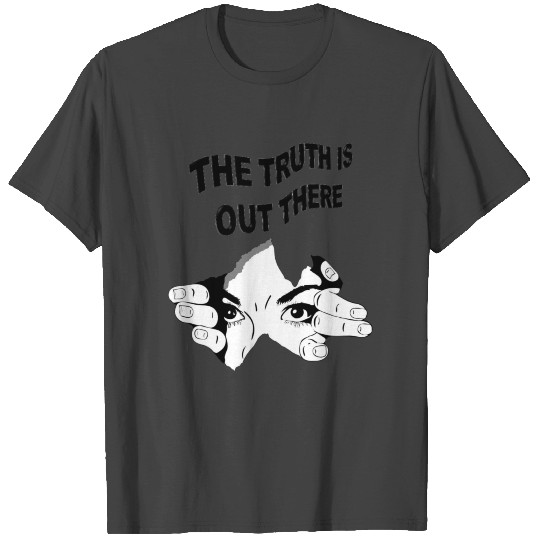 THE TRUTH IS OUT THERE T Shirts