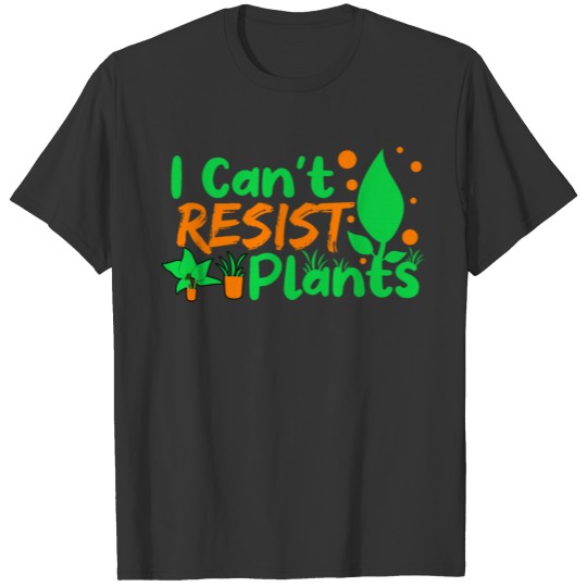 I Can't Resist Plants T Shirts