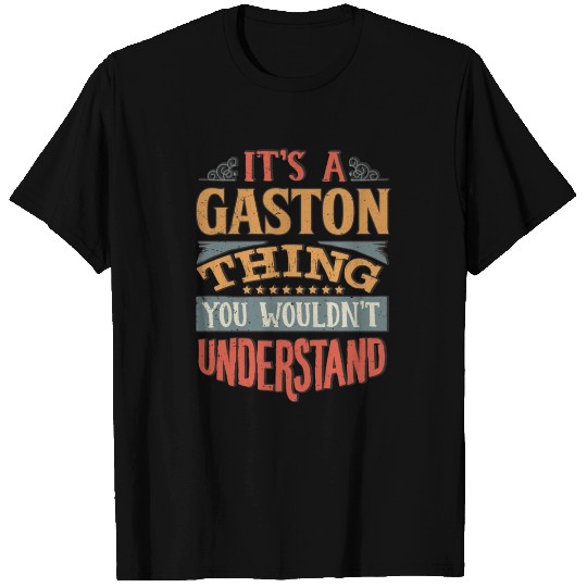 It's A Gaston Thing You Wouldnt Understand - T Shirts
