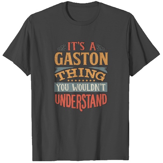 It's A Gaston Thing You Wouldnt Understand - T Shirts