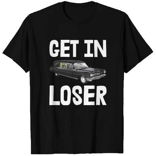 Get In Loser T Shirts