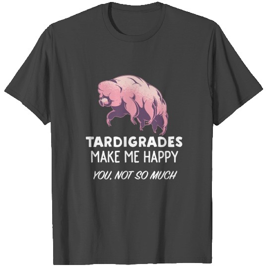 Tardigrade Lover Gift Tardigrades Make Me Happy T Shirts