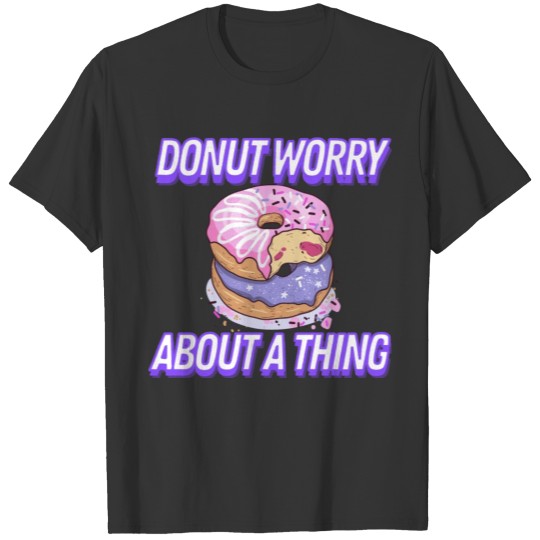 Donut Worry About A Thing - A Fun Donut Pun Design T-shirt
