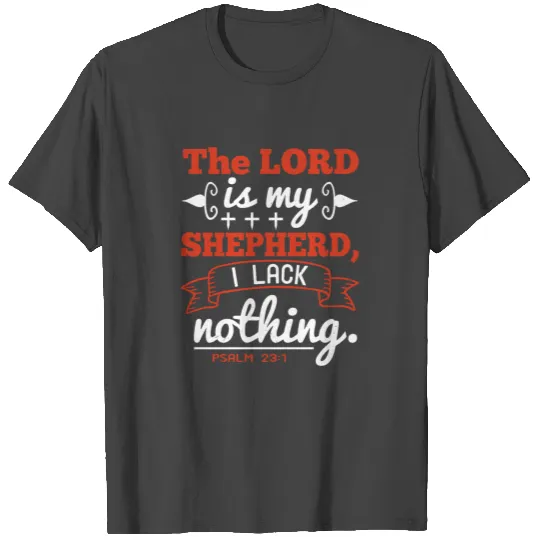 The LORD is my shepherd I lack nothing T Shirts
