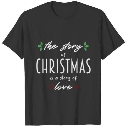 The story of Christmas is a story of love T Shirts